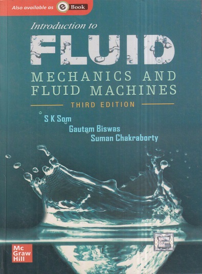 INTRODUCTION TO FLUID MECHANICS AND FLUID MACHINES | S.K. SOM, GAUTAM BISWAS, SUMAN CHAKRABORTY | McGraw Hill
