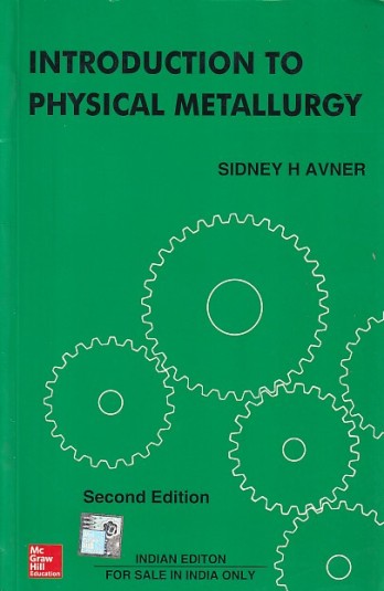 INTRODUCTION TO PHYSICAL METALLURGY | SIDNEY H. AVNER | McGraw Hill