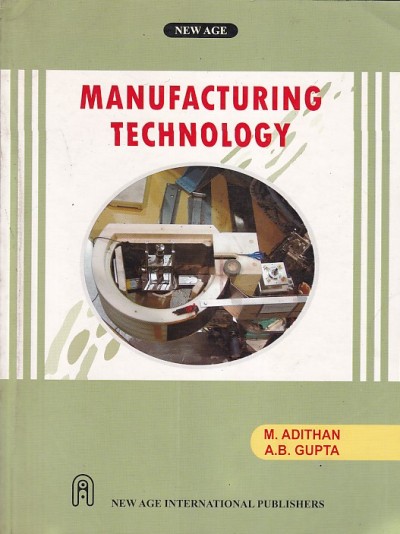 MANUFACTURING TECHNOLOGY | A. ADITHAN , A. B. GUPTA | New Age