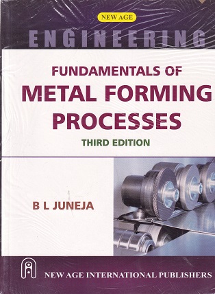 FUNDAMENTALS OF METAL FORMING PROCESSES | B. L. JUNEJA | New Age