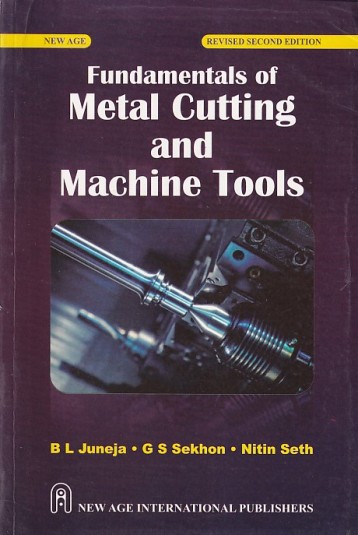 FUNDAMENTALS OF METAL CUTTING AND MACHINE TOOLS | B. L. JUNEJA , G. S. SEKHON , NITIN SETH | New Age