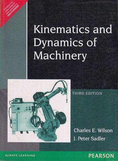 KINEMATICS AND DYNAMICS OF MACHINERY | CHARLES E. WILSON , J. PETER SADLER | Pearson