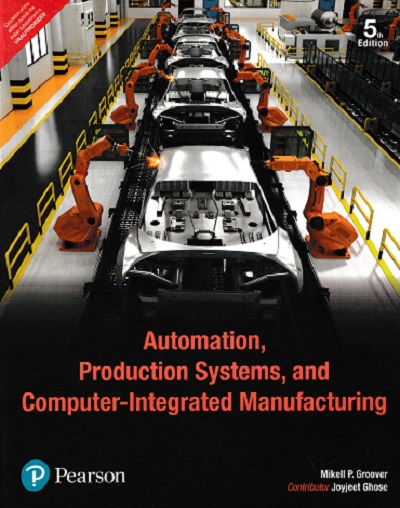 AUTOMATION PRODUCTION SYSTEMS COMPUTER INTEGRATED MANUFACTURING | MIKELL P. GROOVER | Pearson