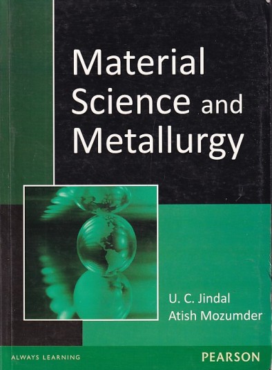 MATERIAL SCIENCE AND METALLURGY | U. C. JINDAL , ATISH MOZUMDER | Pearson