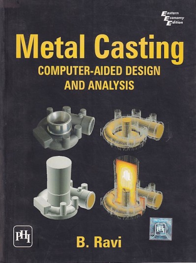 METAL CASTING COMPUTER AIDED DESIGN AND ANALYSIS | B. RAVI | PHI