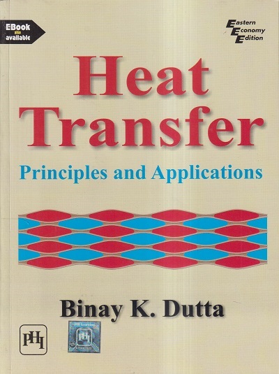 HEAT TRANSFER (PRINCIPLES AND APPLICATIONS) | BINAY K. DUTTA | PHI