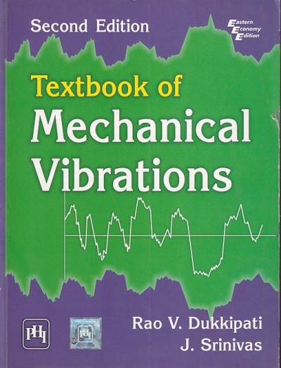 TEXTBOOK OF MECHANICAL VIBRATIONS | RAO V. DUKKIPATI, J. SRINIVAS | PHI