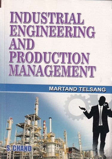 INDUSTRIAL ENGINEERING AND PRODUCTION MANAGEMENT | MARTAND T. TELSANG | S.Chand
