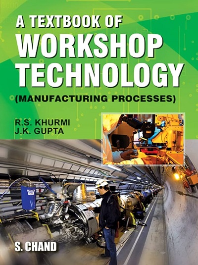A TEXTBOOK OF WORKSHOP TECHNOLOGY (Manufacturing Processes) | R.S. KHURMI, J.K. GUPTA | S.Chand
