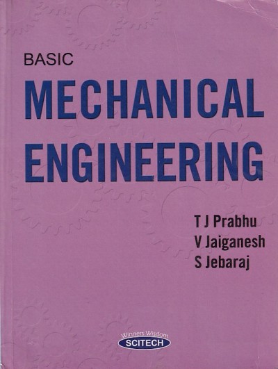 BASIC MECHANICAL ENGINEERING | T. J. PRABHU , V. JAIGANESH , S. JEBARAJ | Scitech