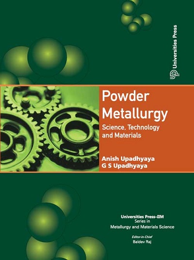 POWER METALLURGY (Science, Technology And Materials) | ANISH UPADHYAYA, G.S. UPADHYAYA | Universities Press