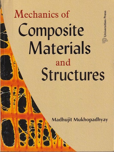 MECHANICS OF COMPOSITE MATERIALS AND STRUCTURES | MADHUJIT MUKHOPADHYAY | Universities Press
