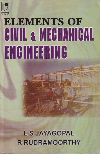 ELEMENTS OF CIVIL AND MECHANICAL ENGINEERING | L. S. JAYAGOPAL , R. RUDRAMOORTHY | Vikas Publishing