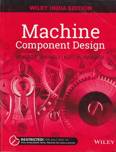 MACHINE COMPONENT DESIGN | ROBERT C. JUVINALL , KURT M. MARSHEK | Wiley