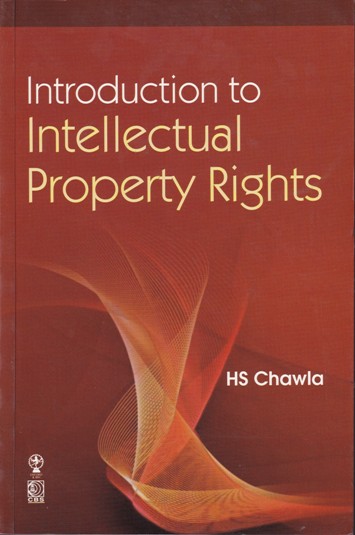 INTRODUCTION TO INTELLECTUAL PROPERTY RIGHTS | H. S. CHAWLA | CBS