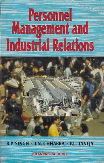 PERSONNEL MANAGEMENT AND INDUSTRIAL RELATIONS | B. P. SINGH , T. N. CHHABRA , P. L. TANEJA | Dhanpat Rai