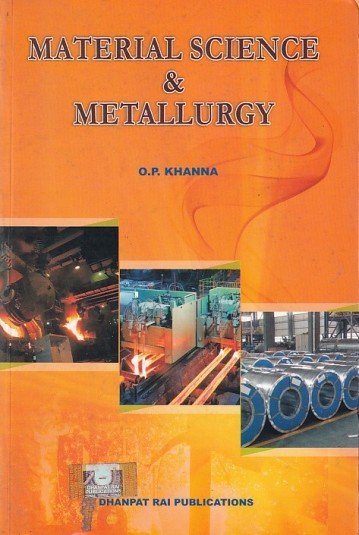 MATERIAL SCIENCE AND METALLURGY | O. P. KHANNA | Dhanpat Rai