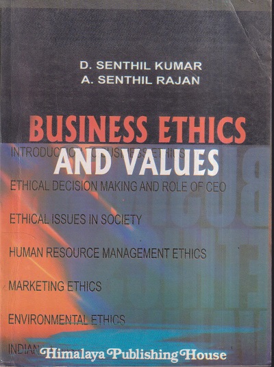BUSINESS ETHICS AND VALUES | D. SENTHIL KUMAR , A. SENTHIL RAJAN | Himalaya Publishing House