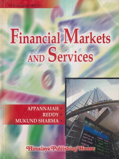 FINANCIAL MARKETS AND SERVICES | PROF. H.R. APPANNAIAH, DR. P.N. REDDY, N. MUKUND SHARMA | Himalaya Publishing House
