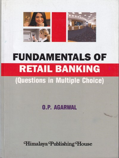 FUNDAMENTALS OF RETAIL BANKING | O. P. AGARWAL | Himalaya Publishing House