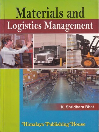 MATERIALS AND LOGISTICS MANAGEMENT | K. SHRIDHARA BHAT | Himalaya Publishing House