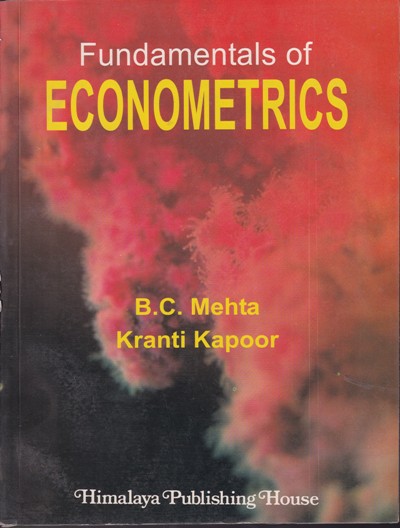 FUNDAMENTALS OF ECONOMETRICS | B. C. MEHTA, KRANTI KAPOOR | Himalaya Publishing House