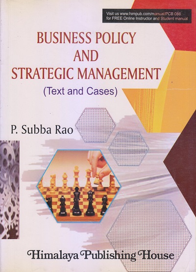 BUSINESS POLICY AND STRATEGIC MANAGEMENT (Text and Cases) | P. SUBBA RAO | Himalaya Publishing House