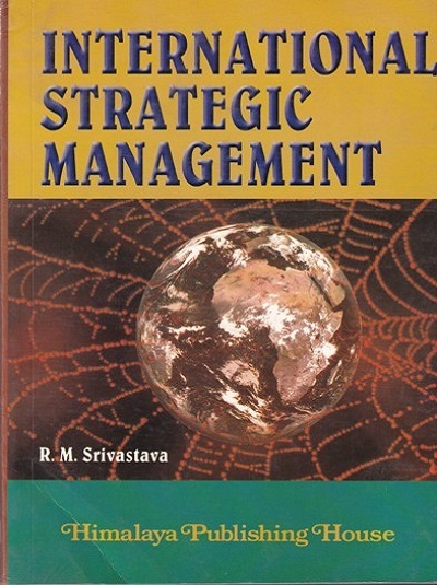 INTERNATIONAL STRATEGIC MANAGEMENT | R.M. SRIVASTAVA | Himalaya Publishing House