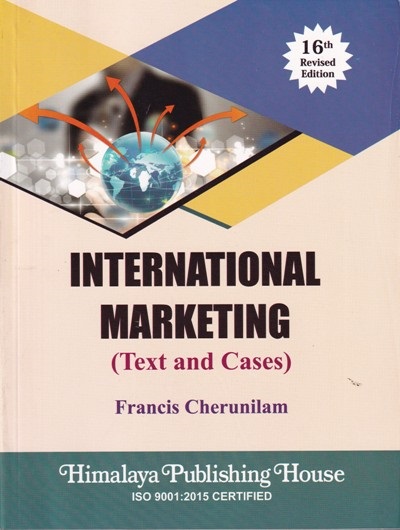 INTERNATIONAL MARKETING (Text And Cases) | FRANCIS CHERUNILAM | Himalaya Publishing House