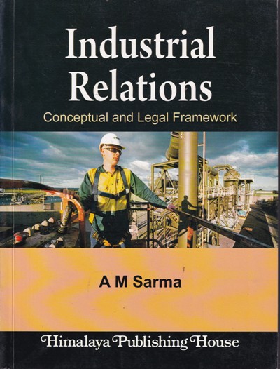 INDUSTRIAL RELATIONS | A. M. SARMA | Himalaya Publishing House