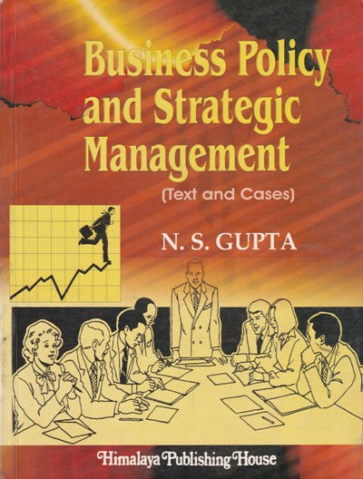 BUSINESS POLICY AND STRATEGIC MANAGEMENT | N. S. GUPTA | Himalaya Publishing House