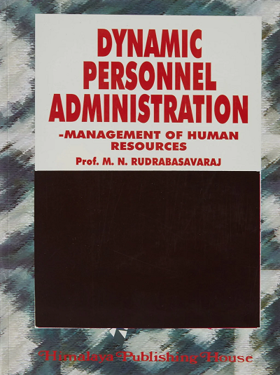 DYNAMIC PERSONNEL ADMINISTRATION (Management Of Human Resources) | PROF. M.N. RUDRABASAVARAJ | Himalaya Publishing House