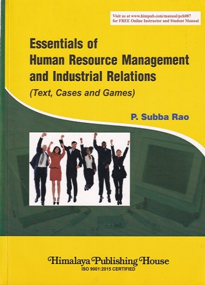 ESSENTIAL OF HUMAN RESOURCE MANAGEMENT AND INDUSTRIAL RELATIONS (Text, Cases and Games) | P. SUBBA RAO | Himalaya Publishing House