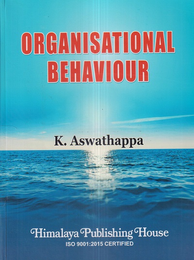 ORGANISATIONAL BEHAVIOUR | K. ASWATHAPPA | Himalaya Publishing House
