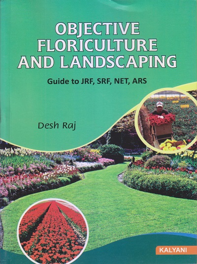 OBJECTIVE FLORICULTURE AND LANDSCAPING (Guide To JRF, SRF, NET, ARS) | DESH RAJ | Kalyani Publishers