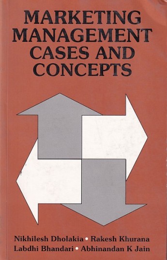 MARKETING MANAGEMENT CASES AND CONCEPTS | NIKHILESH DHOLAKIA , RAKESH KHURANA , LABDHI BHANDARI , ABHINANDAN K. JAIN | Macmillan