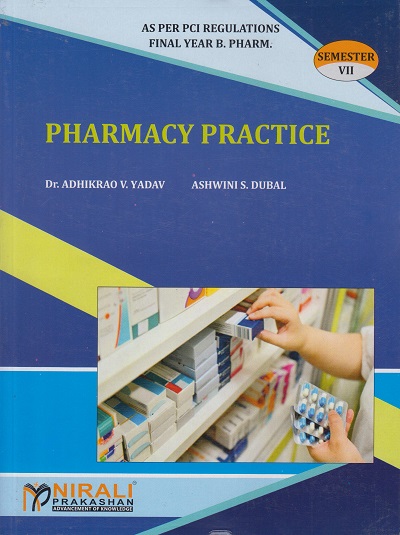 PHARMACY PRACTICE - For Final Year BPharm - Semester 7 | Dr. Adhikrao Yadav, Ashwini S Dubal | Nirali Prakashan