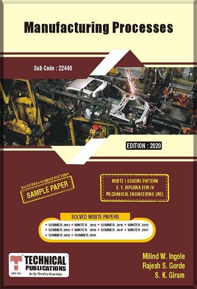 Manufacturing Processes for MSBTE I Scheme (IV - Mech. - 22446) | Milind W. Ingole, Rajesh S. Gorde, S. K. Giram | Technical Publications