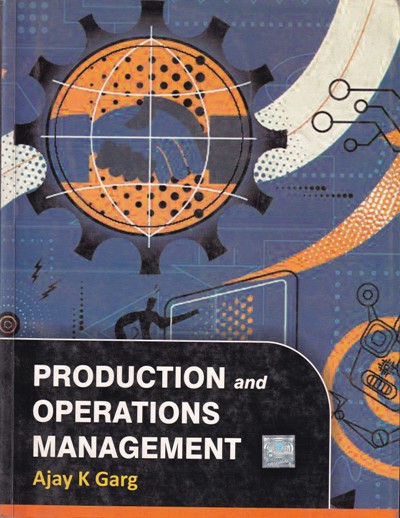 PRODUCTION AND OPERATIONS MANAGEMENT | AJAY K GARG | McGraw Hill