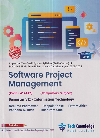 SOFTWARE PROJECT MANAGEMENT (IT Engg. Sem 7) SPPU | NEELIMA PADMAWAR, DEEPAK KAPASE, PRITAM AHIRE, VANDANA G. DIXIT, TULSHIRAM SULE | TechKnowledge Publications
