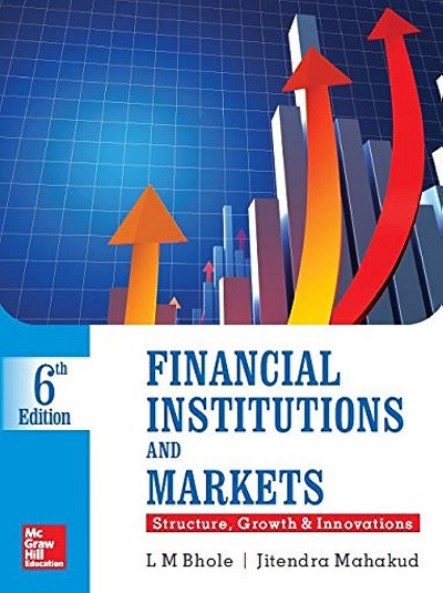 FINANCIAL INSTITUTIONS AND MARKETS | L.M. BHOLE, JITENDRA MAHAKUD | McGraw Hill