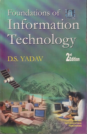 FOUNDATIONS OF INFORMATION TECHNOLOGY | D. S. YADAV | New Age