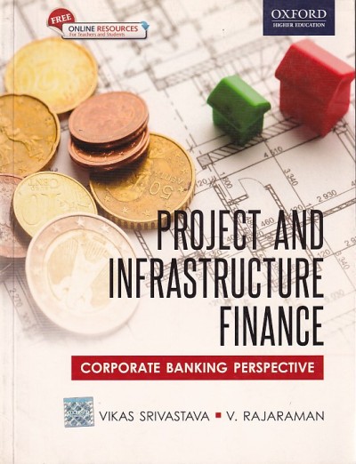 PROJECT AND INFRASTRUCTURE FINANCE | VIKAS SRIVASTAVA , V. RAJARAMAN | Oxford