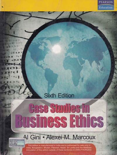 CASE SUDIES IN BUSINESS ETHICS | AL. GINI, ALEXEI M. MARCOUX | Pearson