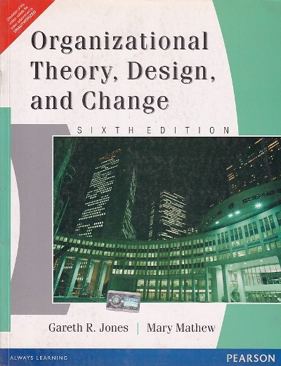 ORGANIZATIONAL THEORY, DESIGN, AND CHANGE | GARETH R. JONES, MARY MATHEW | Pearson