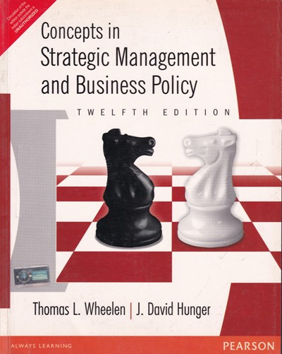 CONCEPTS IN STRATEGIC MANAGEMENT AND BUSINESS POLICY | THOMAS L. WHEELEN, J. DAVID HUNGER | Pearson