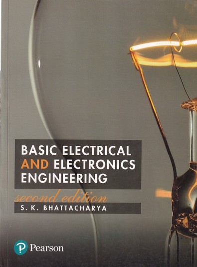BASIC ELECTRICAL AND ELECTRONICS ENGINEERING | S. K. BHATTACHARYA | Pearson