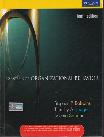 ESSENTIALS ORGANIZATIONAL BEHAVIOR | STEPHEN P. ROBBINS, TIMOTHY A. JUDGE, SEEMA SANGHI | Pearson