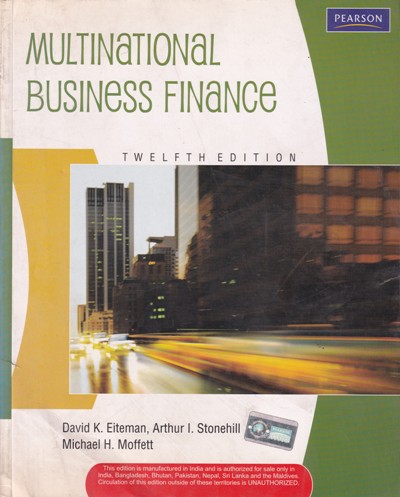 MULTINATIONAL BUSINESS FINANCE | DAVID K. EITEMAN, ARTHUR I. STONEHILL, MICHAEL H. MOFFETT | Pearson