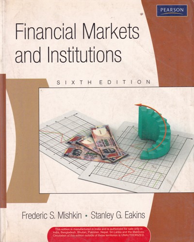 FINANCIAL MARKETS AND INSTITUTIONS | FREDERIC S. MISHKIN, STANLY G. EAKINS | Pearson